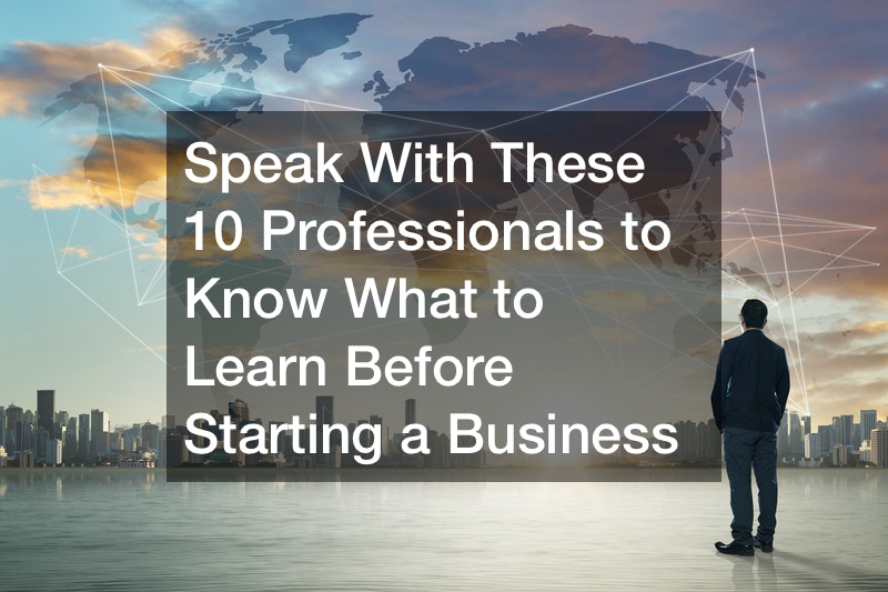 Speak With These 10 Professionals to Know What to Learn Before Starting a Business