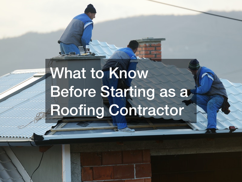 What to Know Before Starting as a Roofing Contractor