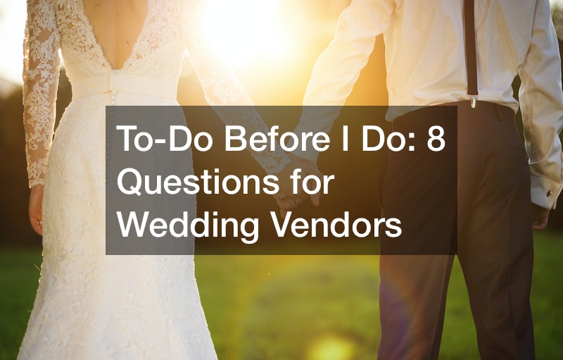 To-Do Before “I Do” 8 Questions for Wedding Vendors