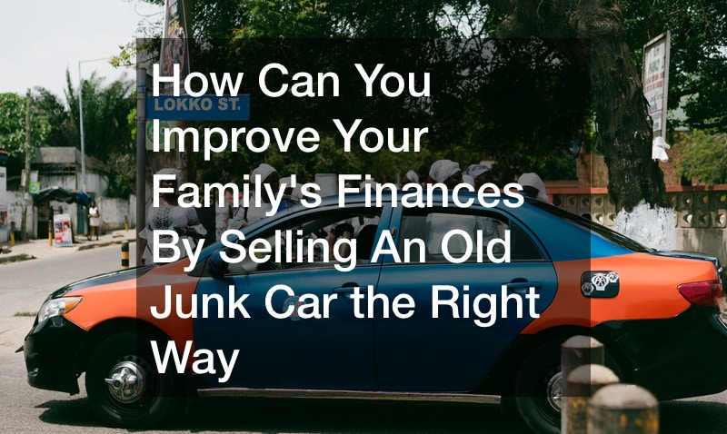 How Can You Improve Your Familys Finances By Selling An Old Junk Car the Right Way