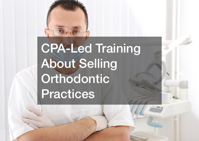 CPA-Led Training About Selling Orthodontic Practices