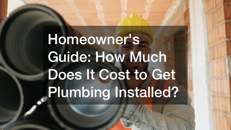 Homeowners Guide: How Much Does It Cost to Get Plumbing Installed?