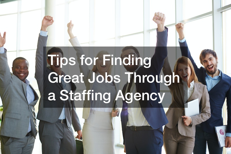 Tips for Finding Great Jobs Through a Staffing Agency