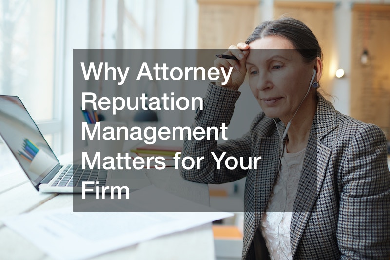 Why Attorney Reputation Management Matters for Your Firm