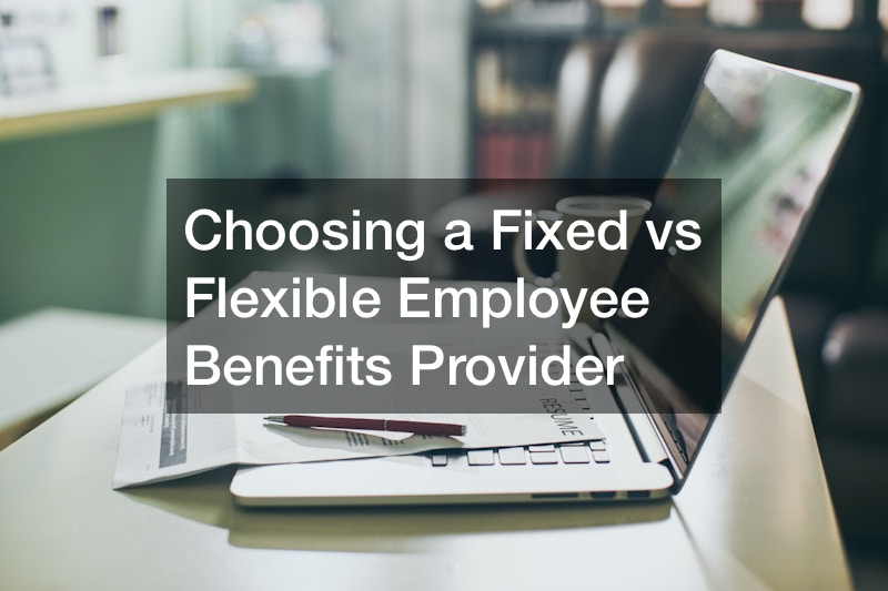 Choosing a Fixed vs Flexible Employee Benefits Provider