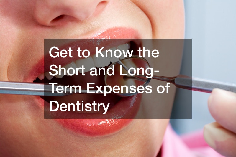 Get to Know the Short and Long-Term Expenses of Dentistry