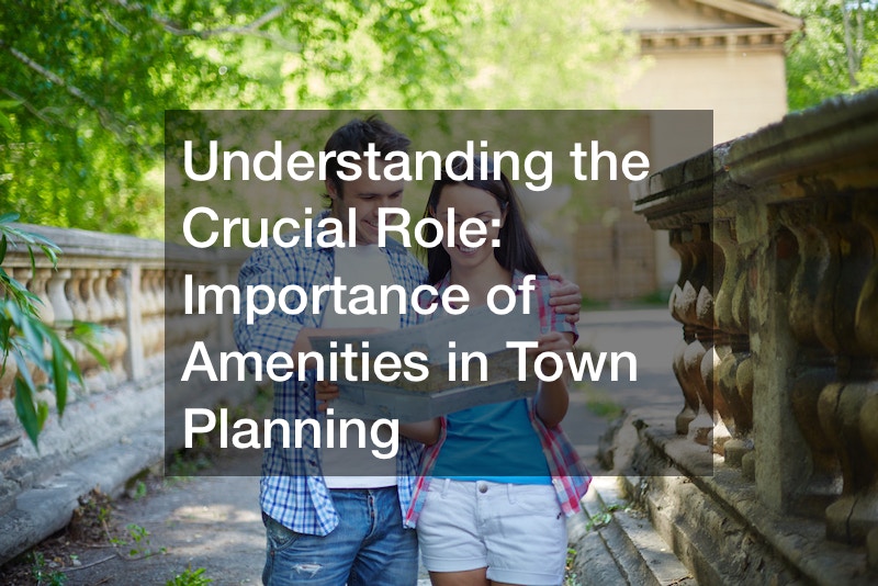 Understanding the Crucial Role Importance of Amenities in Town Planning