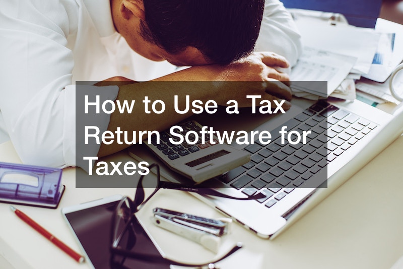 How to Use a Tax Return Software for Taxes