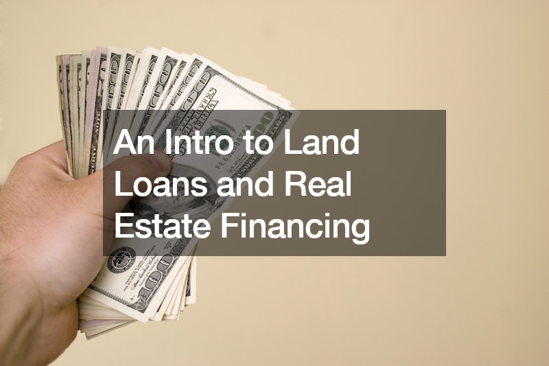 An Intro to Land Loans and Real Estate Financing