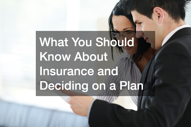 What You Should Know About Insurance and Deciding on a Plan